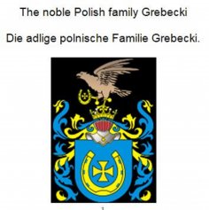 eBook: The noble Polish family Grebecki Die adlige polnische Familie Grebecki.