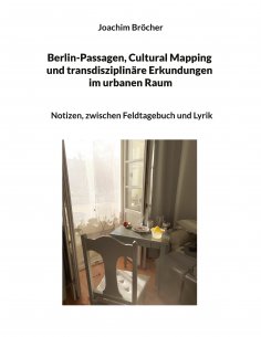 eBook: Berlin-Passagen, Cultural Mapping und transdisziplinäre Erkundungen im urbanen Raum