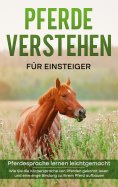 eBook: Pferde verstehen für Einsteiger - Pferdesprache lernen leichtgemacht