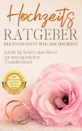 ebook: Hochzeits Ratgeber - Der entspannte Weg zur Hochzeit