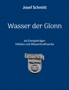 eBook: Wasser der Glonn als Energieträger: Mühlen und Wasserkraftwerke