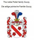 eBook: The noble Polish family Guczy. Die adlige polnische Familie Guczy.