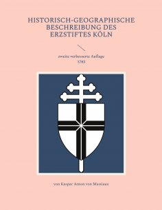 ebook: Historisch-geographische Beschreibung des Erzstiftes Köln