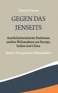 eBook: Gegen das Jenseits: Annihilationistische Positionen antiker Philosophien aus Europa, Indien und Chin