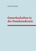 eBook: Gewerkschaften in der Postdemokratie