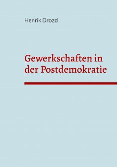 eBook: Gewerkschaften in der Postdemokratie