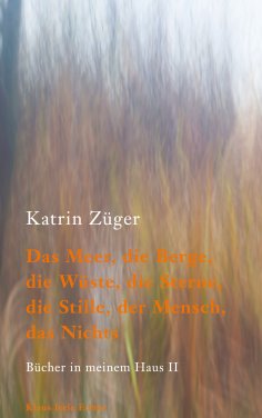 ebook: Das Meer, die Berge, die Wüste, die Sterne, die Stille, der Mensch, das Nichts