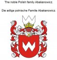 eBook: The noble Polish family Abakanowicz. Die adlige polnische Familie Abakanowicz.