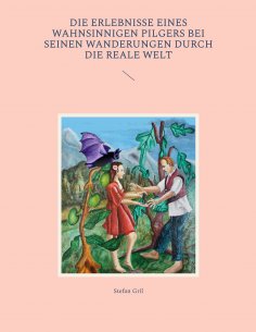 eBook: Die Erlebnisse eines wahnsinnigen Pilgers bei seinen Wanderungen durch die reale Welt