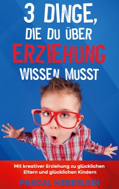 eBook: 3 Dinge, die du über Erziehung wissen musst