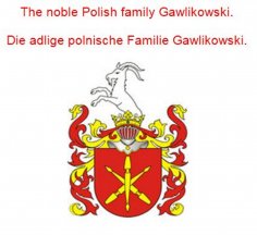 eBook: The noble Polish family Gawlikowski. Die adlige polnische Familie Gawlikowski.