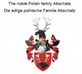 ebook: The noble Polish family Abschatz. Die adlige polnische Familie Abschatz.