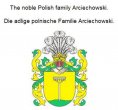 eBook: The noble Polish family Arciechowski. Die adlige polnische Familie Arciechowski.