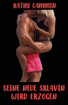 eBook: Seine neue Sklavin wird erzogen