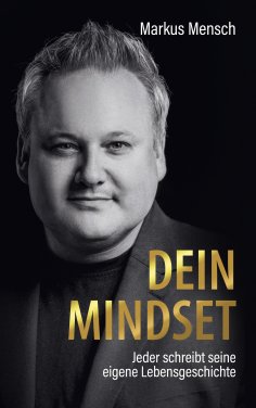 eBook: Dein Mindset – Jeder schreibt seine eigene Lebensgeschichte