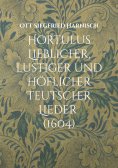 ebook: Hortulus Lieblicher, lustiger und höflicher Teutscher Lieder (1604)