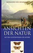 ebook: Alexander von Humboldt: Ansichten der Natur (Mit den Illustrationen des Autors)