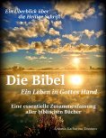 eBook: Die Bibel - Ein Leben in Gottes Hand, Eine essentielle Zusammenfassung aller biblischen Bücher
