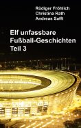 eBook: Elf unfassbare Fußball-Geschichten - Teil 3