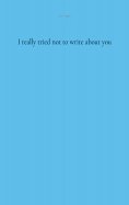 eBook: I really tried not to write about you