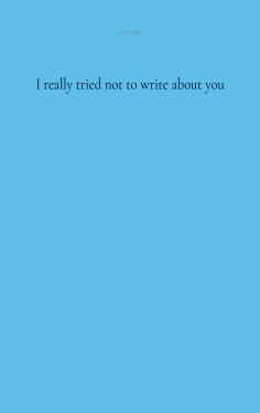 eBook: I really tried not to write about you