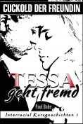 ebook: Cuckold der Freundin: Tessa geht fremd - Interracial Kurzgeschichten 1