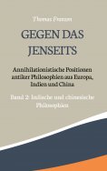 eBook: Gegen das Jenseits: Annihilationistische Positionen antiker Philosophien aus Europa, Indien und Chin