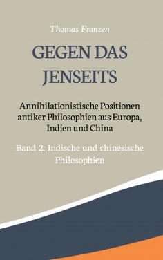 eBook: Gegen das Jenseits: Annihilationistische Positionen antiker Philosophien aus Europa, Indien und Chin