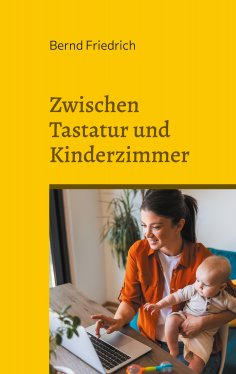 eBook: Zwischen Tastatur und Kinderzimmer