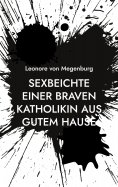 eBook: Sexbeichte einer braven Katholikin aus gutem Hause
