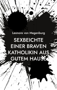 eBook: Sexbeichte einer braven Katholikin aus gutem Hause