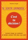 eBook: SE SENTIR GRANDIOSE : C'est ta décision !