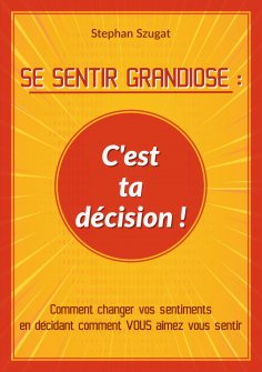 eBook: SE SENTIR GRANDIOSE : C'est ta décision !