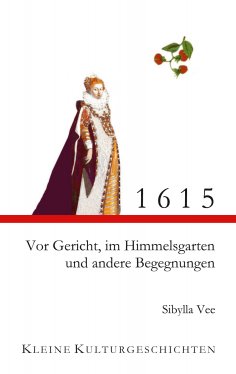 eBook: 1615 - Vor Gericht, im Himmelsgarten und andere Begegnungen