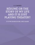 eBook: Résumé - or the story of my life and it is just playing theater!!