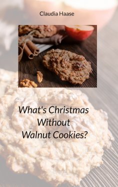 eBook: What's Christmas Without Walnut Cookies?