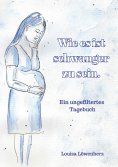 eBook: Wie es ist schwanger zu sein.