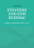 eBook: Evolviere zur/zum Buddha!