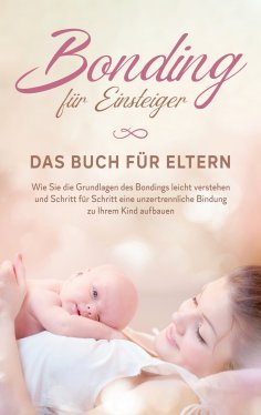 eBook: Bonding für Einsteiger - Das Buch für Eltern