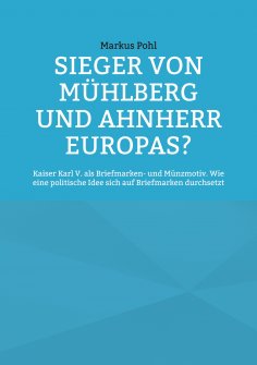 eBook: Sieger von Mühlberg und Ahnherr Europas?