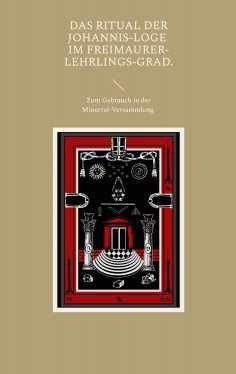eBook: Das Ritual der Johannis-Loge im Freimaurer-Lehrlings-Grad.
