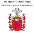 eBook: The noble Polish family Aksak. Die adlige polnische Familie Aksak.