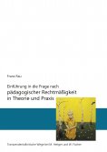 eBook: Einführung in die Frage nach pädagogischer Rechtmäßigkeit in Theorie und Praxis