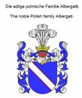 eBook: Die adlige polnische Familie Albergatti. The noble Polish family Albergati .