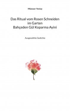 ebook: Bahçeden Gül Koparma Ayini Das Ritual vom Rosen Schneiden im Garten