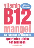 eBook: Vitamin B12-Mangel - Ignoriertes Leiden von Millionen
