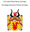 ebook: The noble Polish Achinger family. Die adlige polnische Familie Achinger.