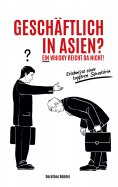 eBook: Geschäftlich in Asien? Ein Whisky reicht da nicht!