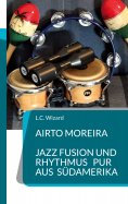 eBook: Airto Moreira - Jazz Fusion und Rhythmus pur aus Südamerika