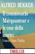eBook: Il commissario Marquanteur e le cose della morte: Francia Crime Thrille